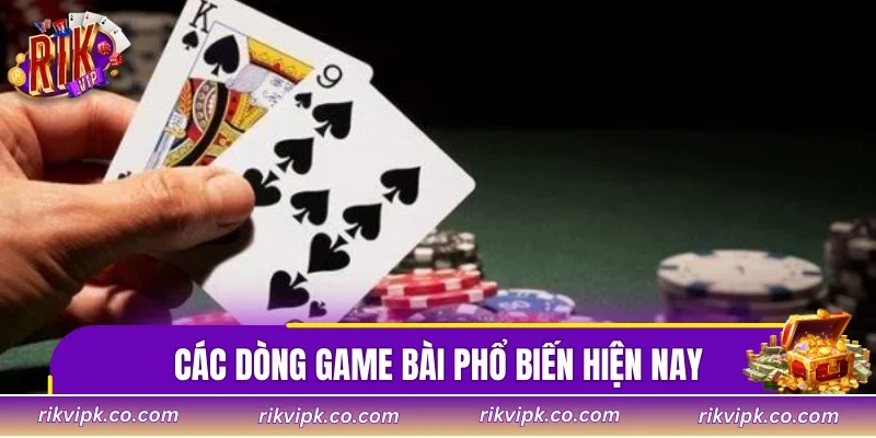 Các dòng game bài phổ biến hiện nay