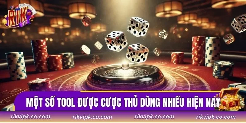 Một số tool được cược thủ dùng nhiều hiện nay