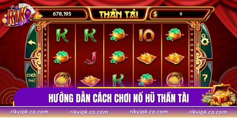Hướng dẫn đầy đủ cách chơi nổ hũ thần tài từ A đến Z