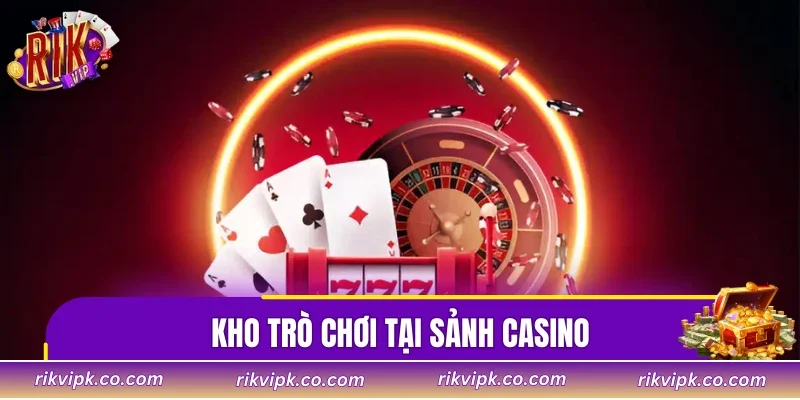 Kho trò chơi tại sảnh casino