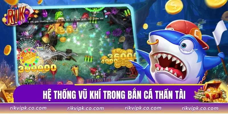 Tìm hiểu hệ thống vũ khí trong bắn cá thần tài và cách áp dụng